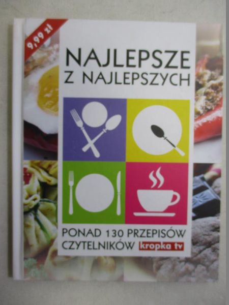 Kosiński Artur (red.) - Najlepsze z najlepszych. Ponad 130 przepisów czytelników kropka.tv
