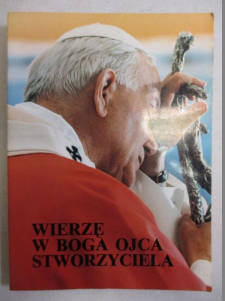 Jan Paweł II. Wierzę w Boga Ojca Stworzyciela