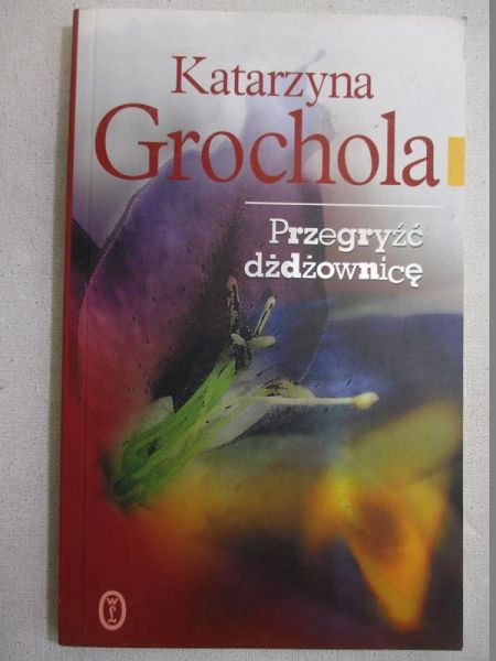 Grochola Katarzyna -  Przegryźć dżdżownicę