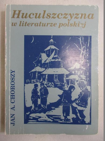Choroszy Jan A. - Huculszczyzna w literaturze polskiej