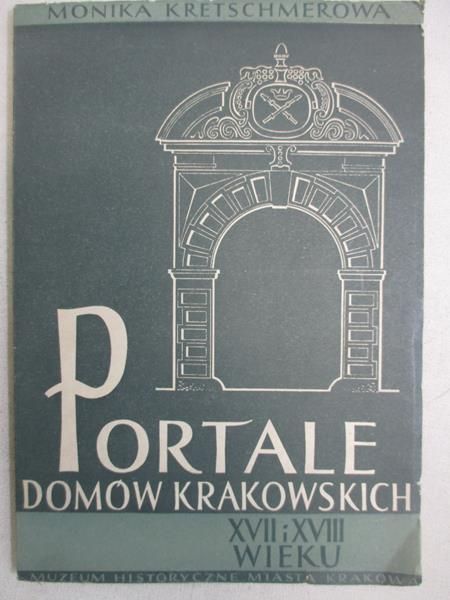 Kretschmerowa Monika - Portale domów krakowskich XVII i XVIII wieku