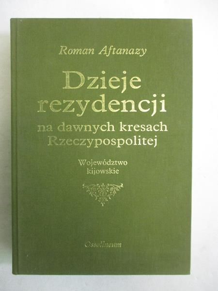 Aftanazy Roman - Dzieje rezydencji na dawnych kresach Rzeczypospolitej, t. 11