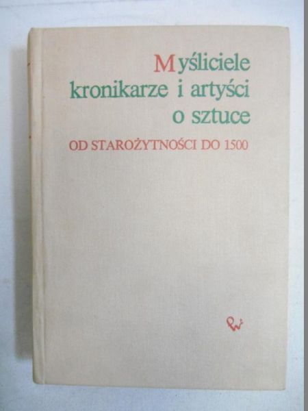 Białostocki Jan (opr.) - Myśliciele, kronikarze i artyści o sztuce