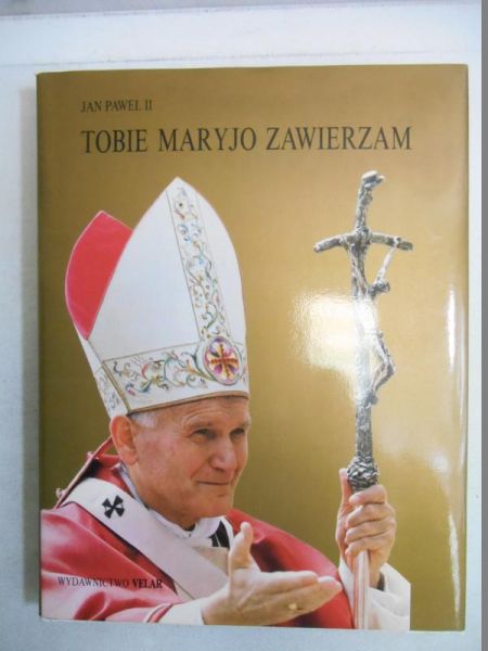 Jan Paweł II. Tobie Maryjo zawierzam