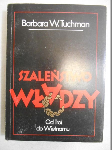 Szaleństwo władzy. Od Troi do Wietnamu