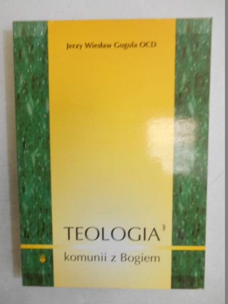 Gogola Wiesław - Teologia komunii z Bogiem