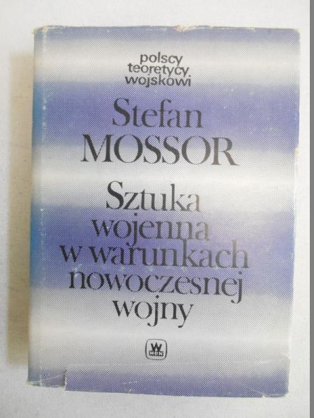 Mossor Stefan - Sztuka wojenna w warunkach nowoczesnej wojny