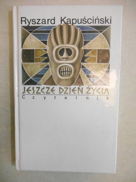 Kapuściński Ryszard - Jeszcze dzień życia