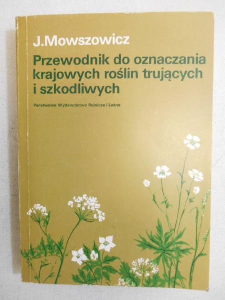 Mowszowicz Jakub - Przewodnik do oznaczania krajowych roślin trujących i szkodliwych