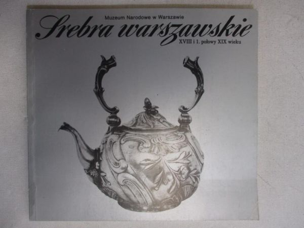 Bobrow Ryszard (opr.) - Srebra warszawskie XVIII i 1. połowy XIX wieku