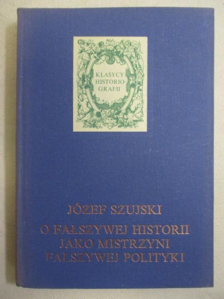 O fałszywej historii jako mistrzyni fałszywej polityki