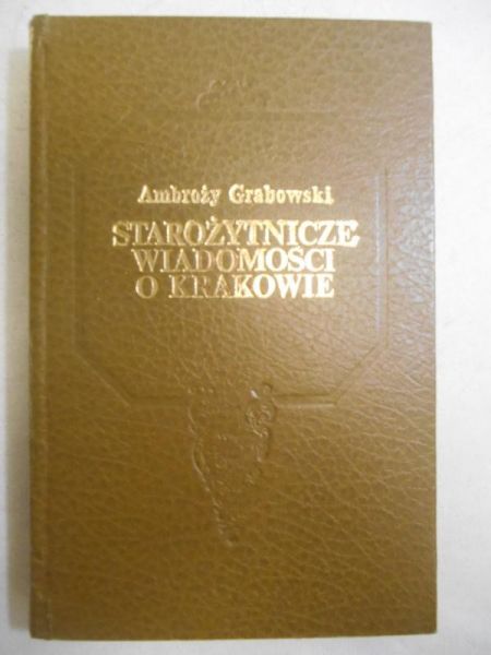 Starożytnicze wiadomości o Krakowie, reprint 1852 r.