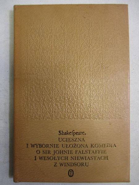 Ucieszna i wybornie ułożona komedia o sir Johnie Falsaffie i wesołych niewiastach z Windsoru