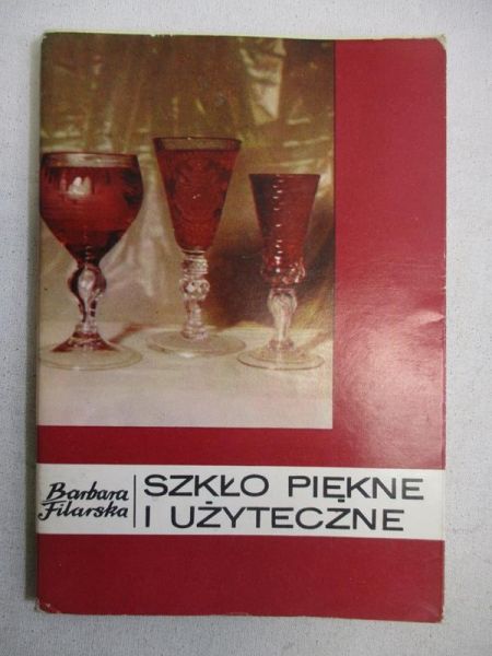 Filarska Barbara - Szkło piękne i użyteczne