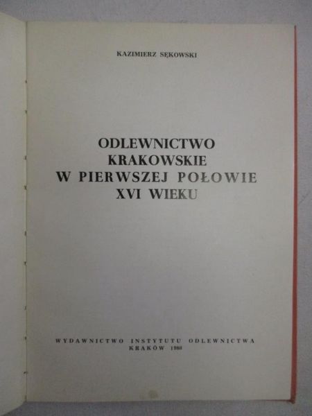 Sękowski Kazimierz - Odlewnictwo krakowskie w pierwszej połowie XVI w.