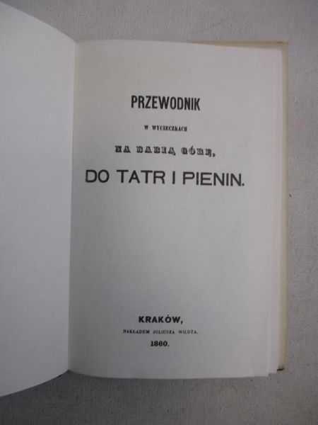 Przewodnik w wycieczkach na Babią Górę, do Tatr i Pienin, reprint z 1860 r.