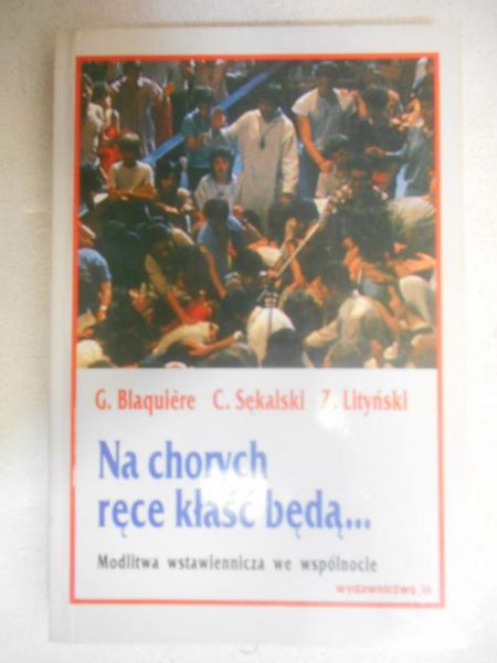 Na chorych ręce kłaść będą...