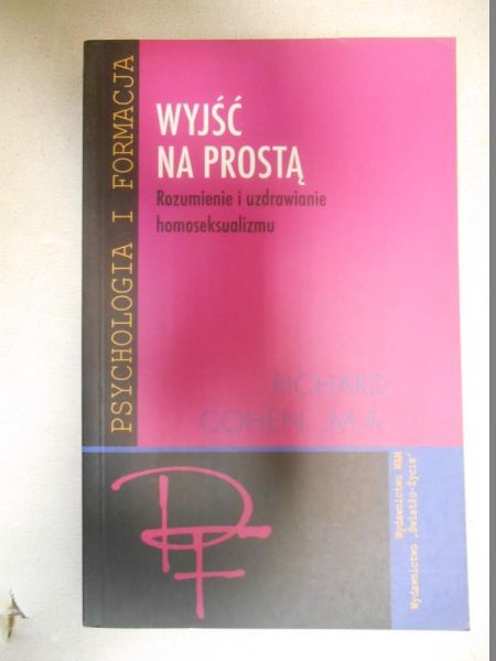 Wyjść na prostą. Rozumienie i uzdrawianie homoseksualizmu