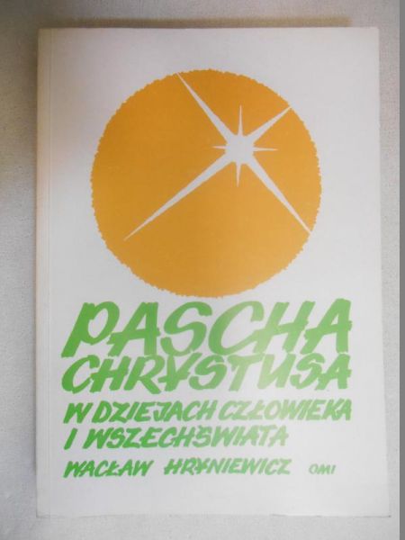 Pascha Chrystusa w dziejach człowieka i wszechświata