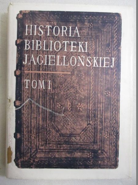 Historia Biblioteki Jagiellońskiej, t. I
