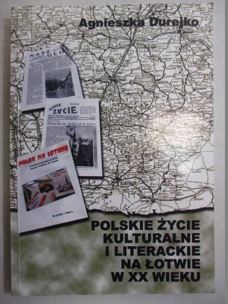 Durejko Agnieszka - Polskie życie kulturalne i literackie na Łotwie w XX wieku