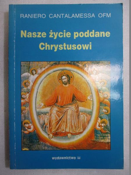 Cantalamessa Raniero - Nasze życie poddane Chrystusowi