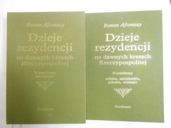 Aftanazy Roman - Dzieje rezydencji na dawnych kresach Rzeczypospolitej, t. 1 i 10