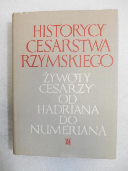 Historycy Cesarstwa Rzymskiego. Żywoty cesarzy od Hadriana do Numeriana