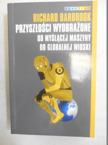 Barbrook Richard  - Przyszłości wyobrażone