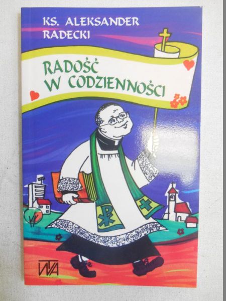 Radecki Aleksander - Radość w codzienności