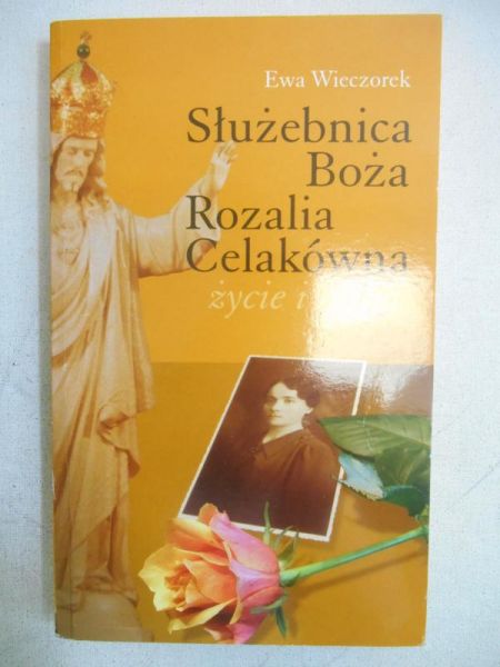 Służebnica Boża Rozalia Celakówna. Życie i misja