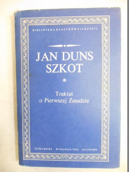 Duns Szkot Jan - Traktat o Pierwszej Zasadzie