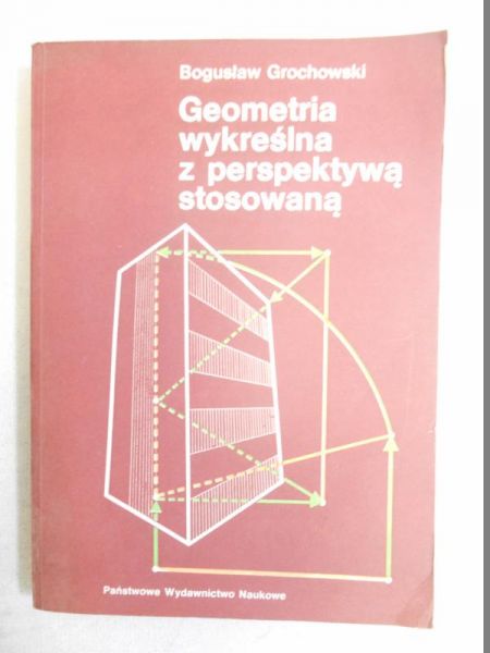 Grochowski Bogusław - Geometria wykreślana z perspektywą stosowaną