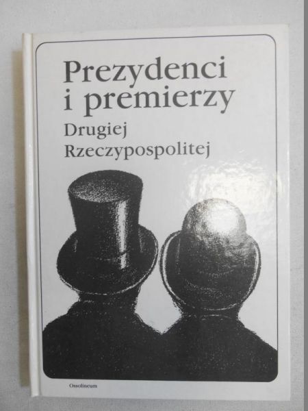 Chojnowski Andrzej (red.) - Prezydenci i premierzy Drugiej Rzeczypospolitej