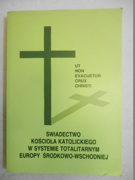 Nagórny Janusz (red.) - Świadectwo kościoła katolickiego w systemie totalitarnym Europy środkowo-wschodniej
