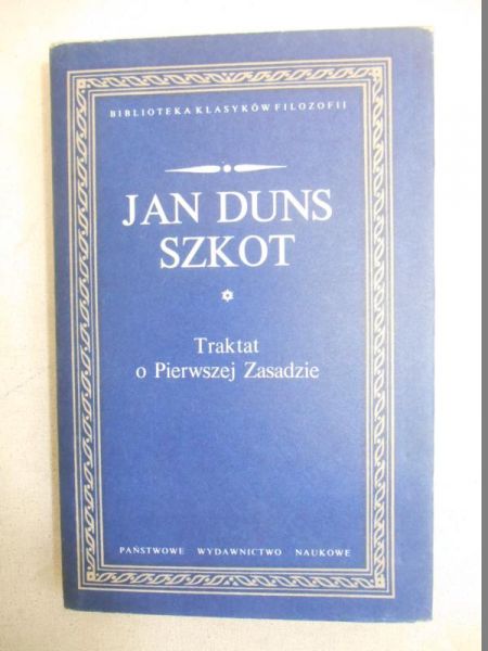 Duns Szkot Jan - Traktat o Pierwszej Zasadzie