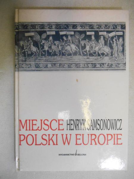 Samsonowicz Henryk - Miejsce Polski w Europie