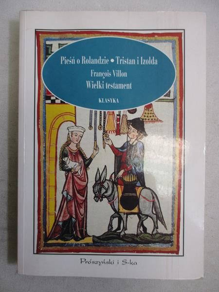 Villon Francois - Pieśń o Rolandzie. Tristan i Izolda. Wielki testament