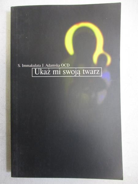 Adamska S. Immakulata J. - Ukaż mi swoją twarz