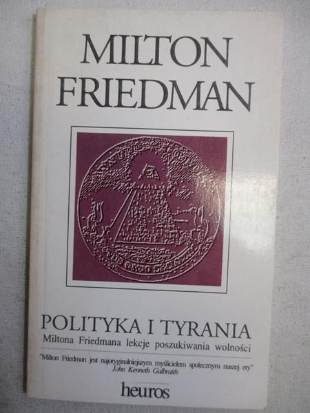 Friedman Milton - Polityka i tyrania Miltona Friedmana lekcje poszukiwania wolności