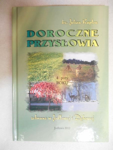 Kapłon Julian - Doroczne przysłowia zebrane w Jodłowej i Dębowej