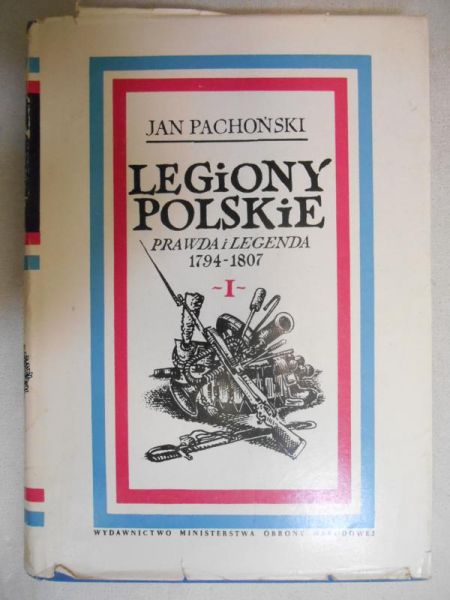 Pachoński Jan - Legiony polskie 1794 - 1807. Prawda i legenda