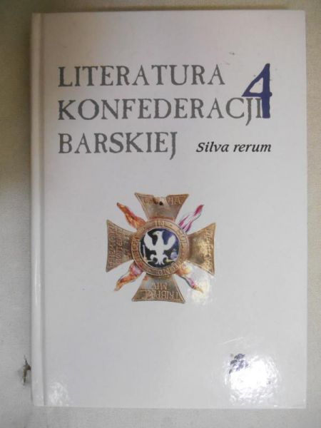 Literatura konfederacji barskiej.Tom 4: Silva Rerum