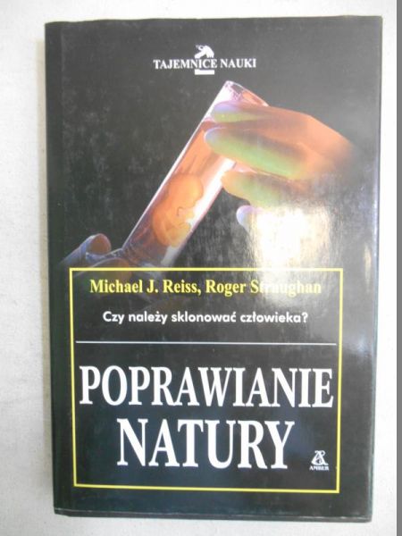 Poprawianie natury. Inżynieria genetyczna - nauka i etyka