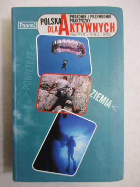 Polska dla aktywnych. Poradnik i przewodnik praktyczny