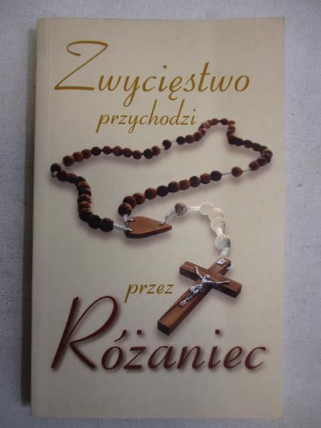 Chodorska Jolanta (red.) - Zwycięstwo przychodzi przez Różaniec