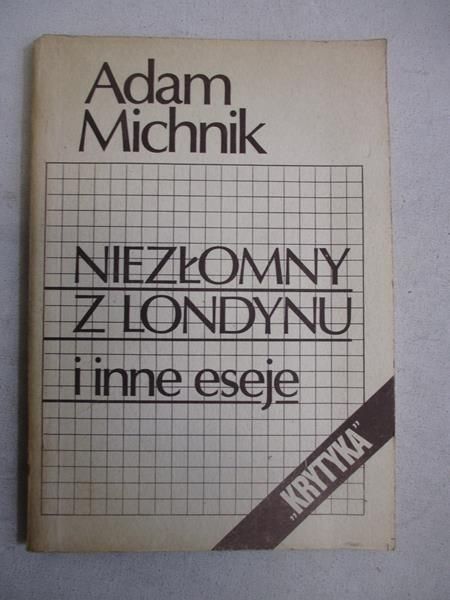 Michnik Adam - Niezłomny z Londynu i inne eseje