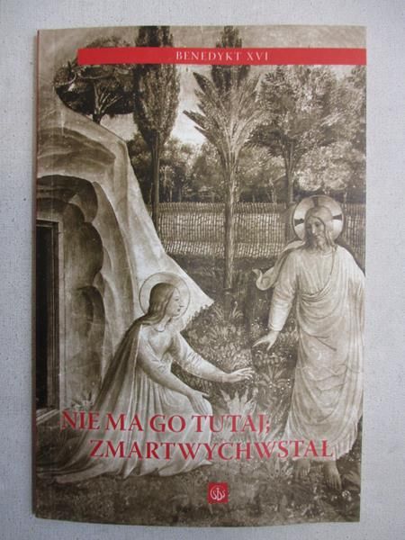 Nie ma go tutaj: zmartwychwstał