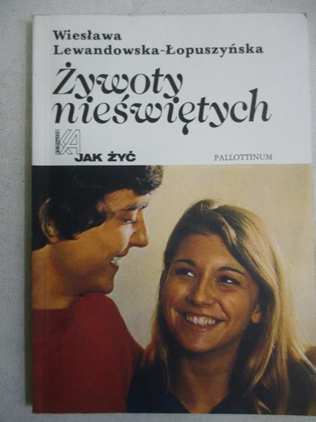 Lewandowska-Łopuszyńska Wiesława - Żywoty nieświętych