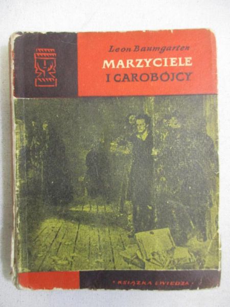 Baumgarten Leon - Marzyciele i Carobójcy